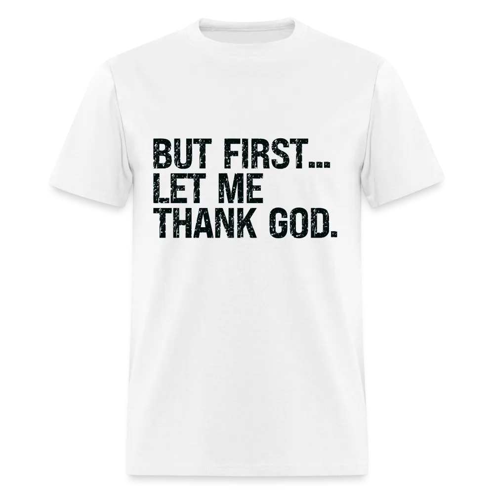 But First Let Me Thank God T-Shirt