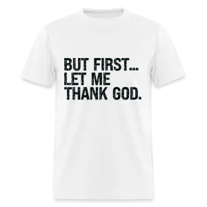 But First Let Me Thank God T-Shirt