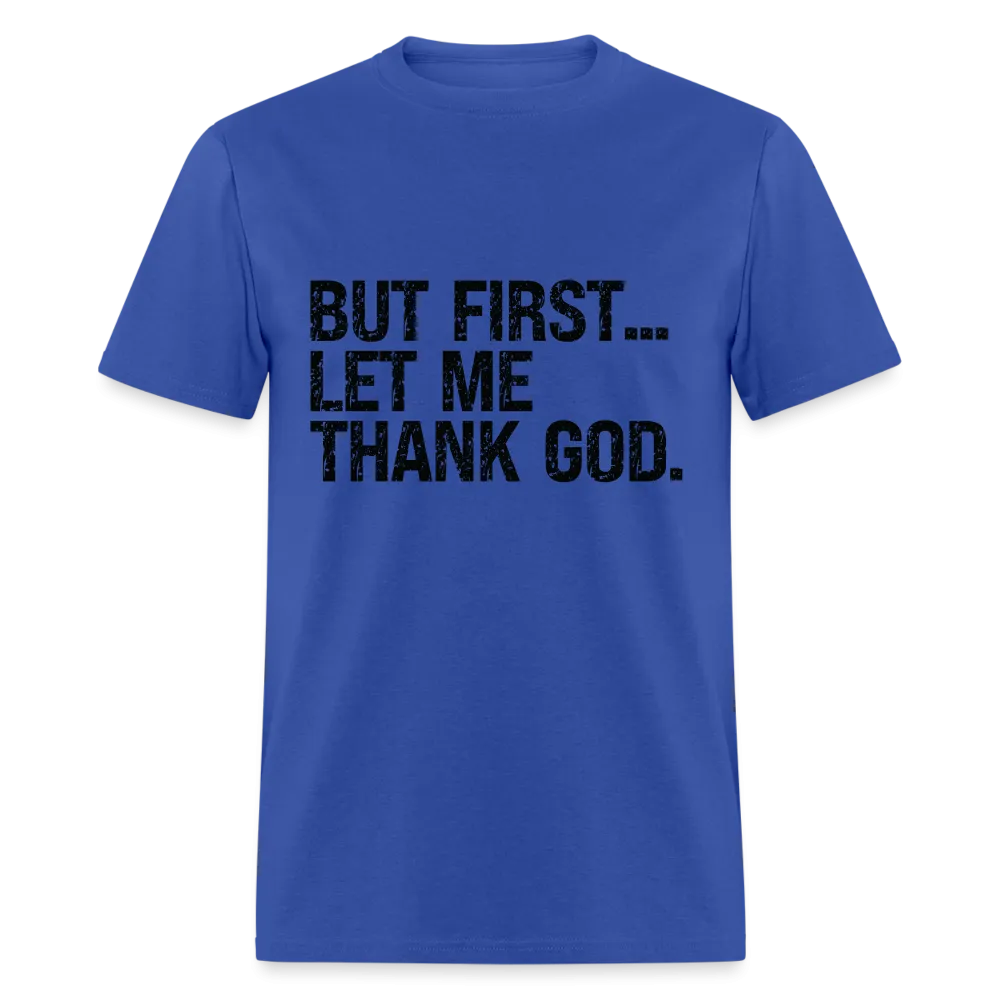 But First Let Me Thank God T-Shirt