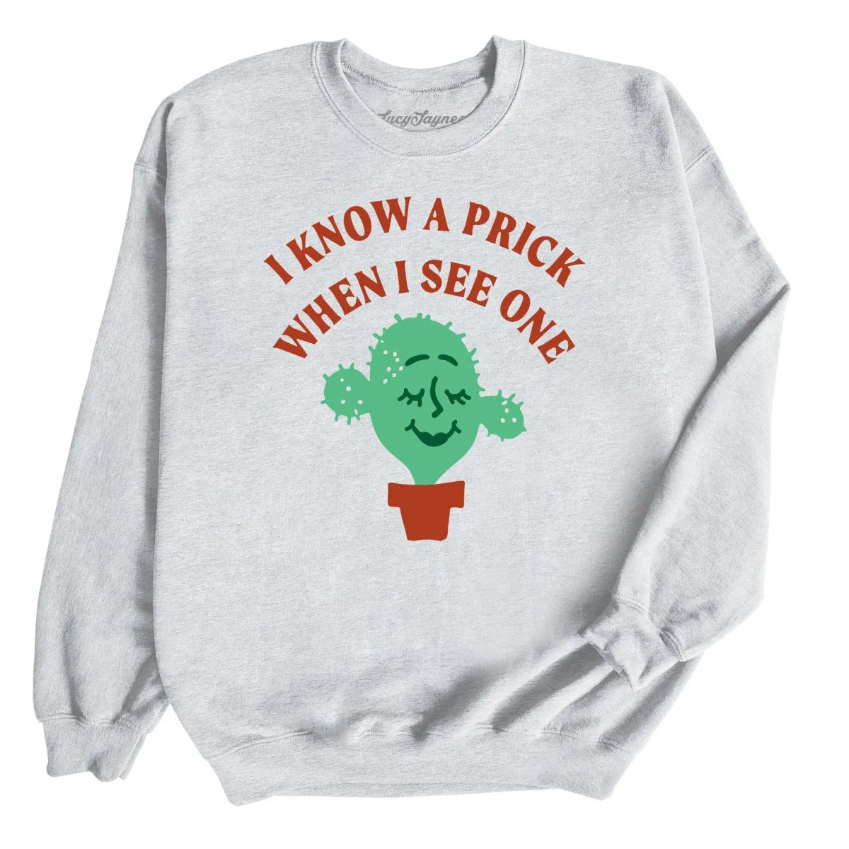 I Know a Prick When I See One Sweatshirt